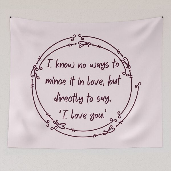 Item preview, I know no ways to mince it in love, but directly to say, ‘I love you.’ - William Shakespeare, Henry V designed and sold by violet-hope.