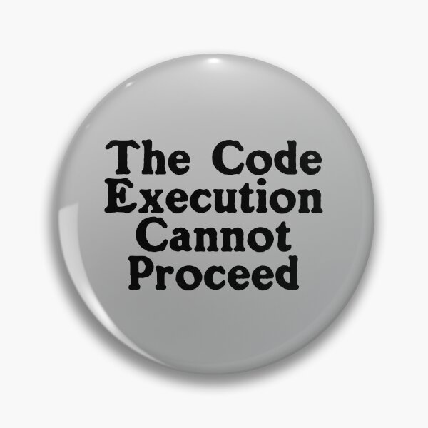 Item preview, The Code Execution Cannot Proceed designed and sold by Chubuter.