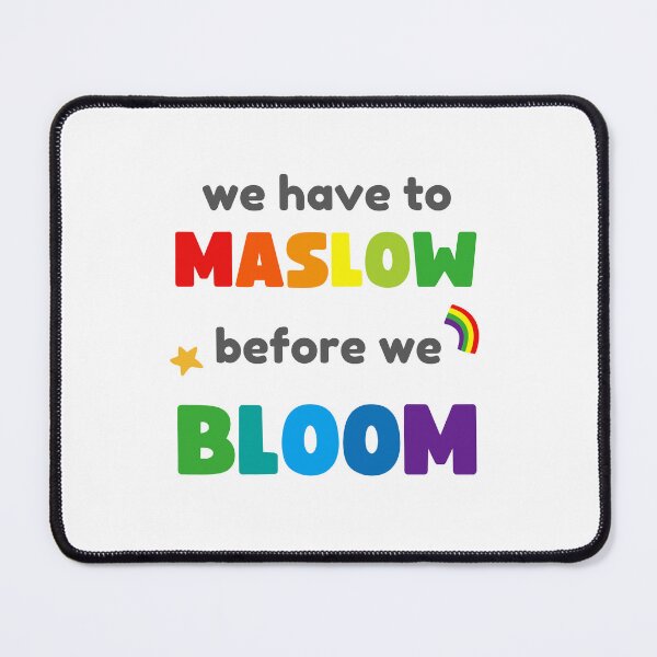 Item preview, WE HAVE TO MASLOW BEFORE WE BLOOM designed and sold by appareltolove.