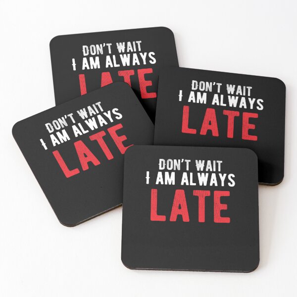 Item preview, Don’t Wait I am always late. funny quote designed and sold by Quotes ⭐⭐⭐⭐⭐.