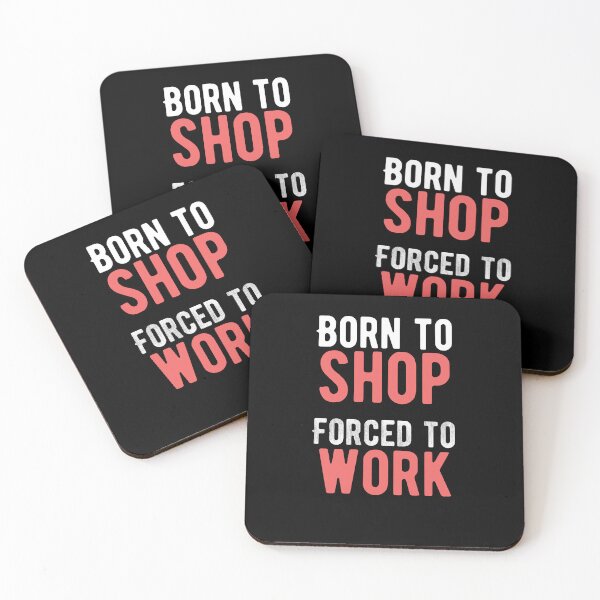 Item preview, Born to shop. Forced to work. funny quote designed and sold by Quotes ⭐⭐⭐⭐⭐.