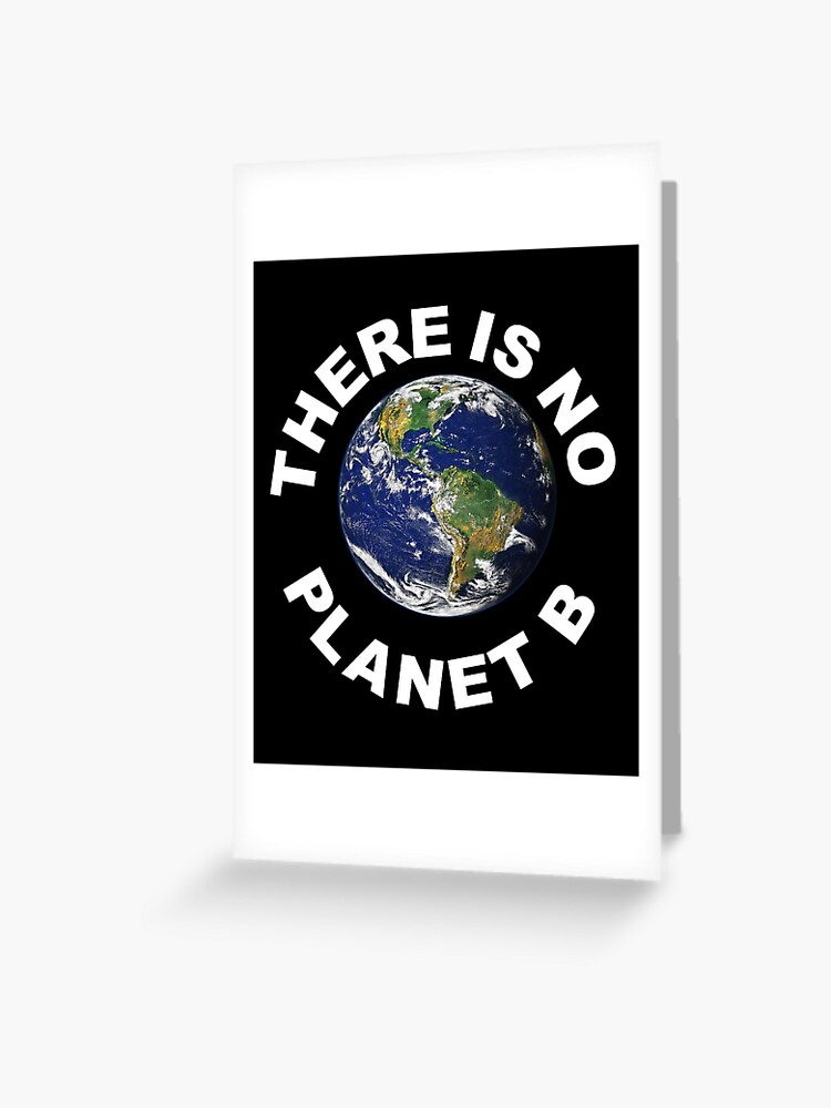 There Is No Planet B Save Earth Greeting Card By Trendy Tees