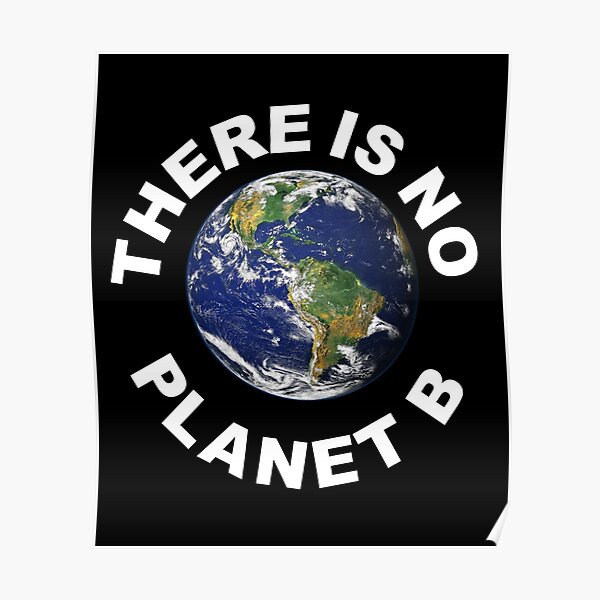 "There Is No Planet B - Save Earth - " Poster For Sale By Trendy-Tees ...