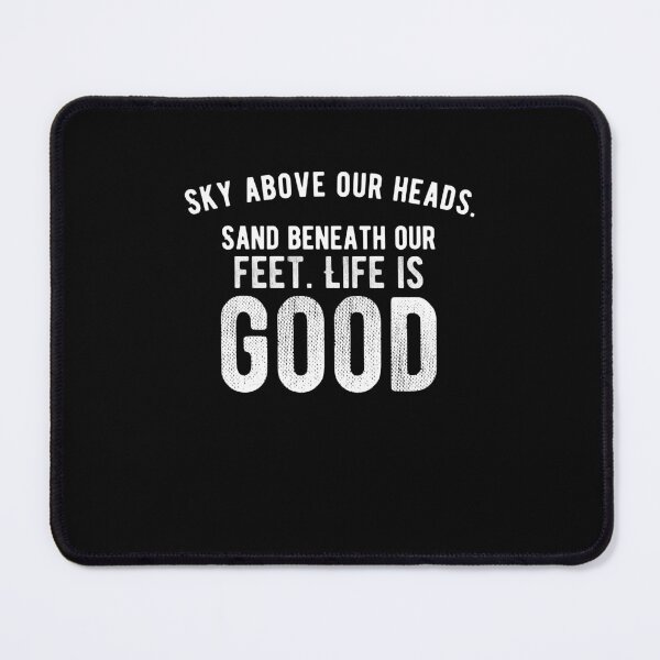 Item preview, Sky above our heads. Sand beneath our feet. Life is good. funny quote designed and sold by Quotes ⭐⭐⭐⭐⭐.