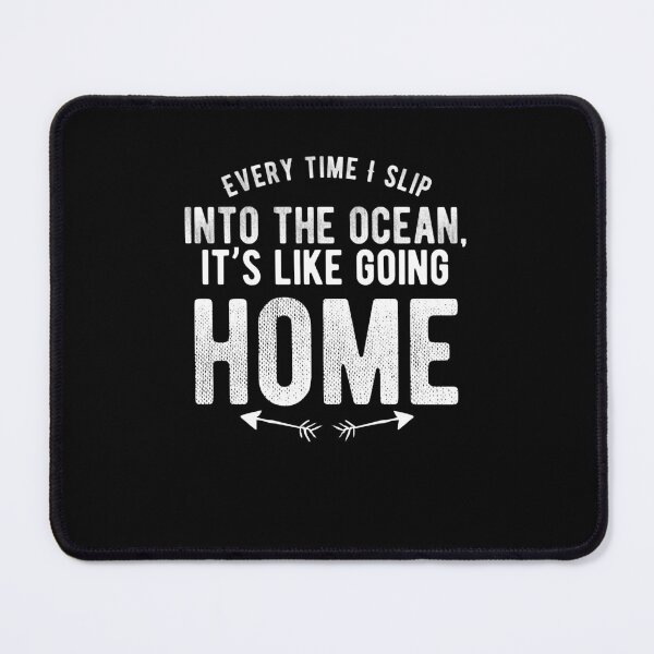 Item preview, Every time I slip into the ocean, it’s like going home. funny quote designed and sold by Quotes ⭐⭐⭐⭐⭐.