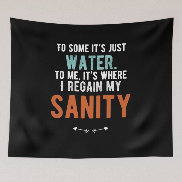 Item preview, To some it’s just water. To me, it’s where I regain my sanity. funny quote designed and sold by Quotes ⭐⭐⭐⭐⭐.