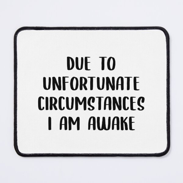 Item preview, Due to unfortunate circumstances, I am awake designed and sold by Newstore2002.