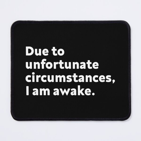 Item preview, Due to unfortunate circumstances, I am awake designed and sold by Newstore2002.
