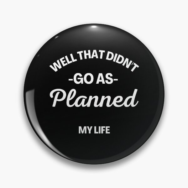Item preview, Well That Didn't Go As Planned, My Life. Funny Life Update Quote. designed and sold by That Cheeky Tee.