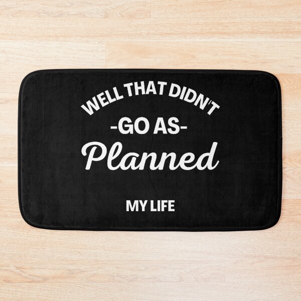 Item preview, Well That Didn't Go As Planned, My Life. Funny Life Update Quote. designed and sold by That Cheeky Tee.