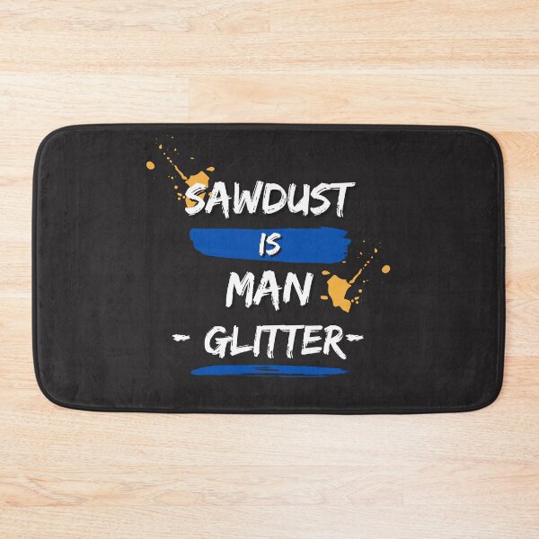 Item preview, Sawdust Is Man Glitter designed and sold by DoraHappy.