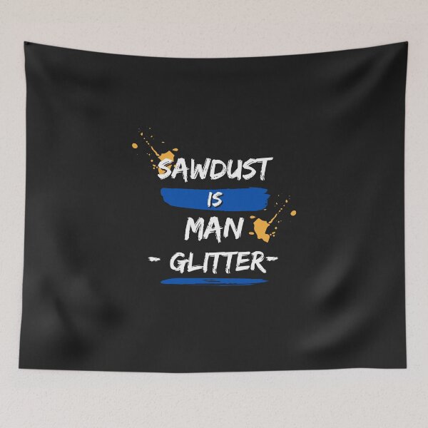 Item preview, Sawdust Is Man Glitter designed and sold by DoraHappy.