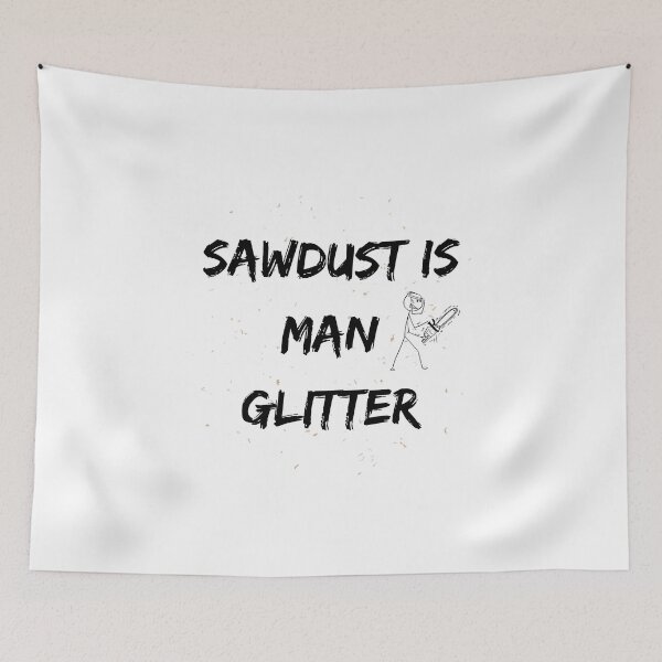 Item preview, Sawdust Is Man Glitter designed and sold by DoraHappy.