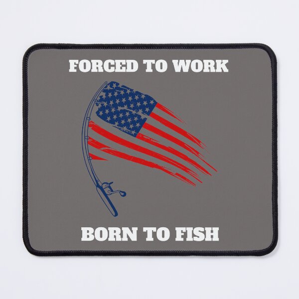 Item preview, Forced To Work Born To Fish designed and sold by The Jackalope.