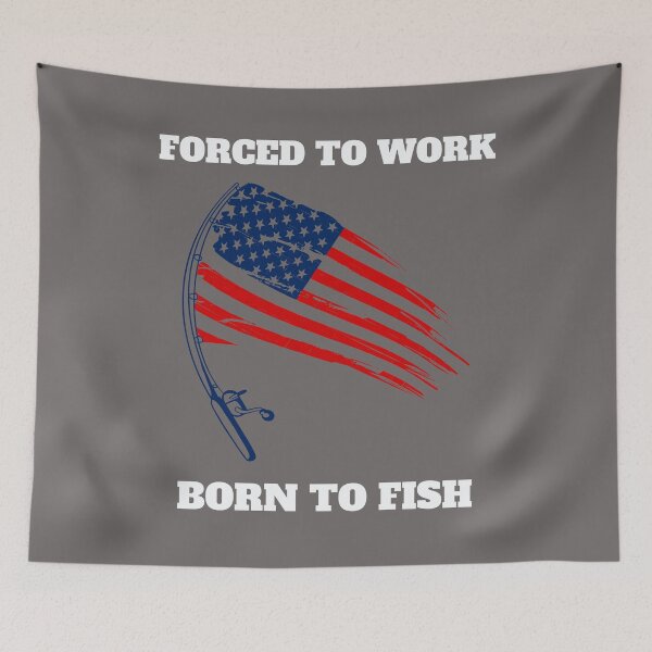 Item preview, Forced To Work Born To Fish designed and sold by The Jackalope.