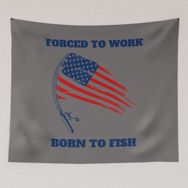 Item preview, Forced To Work Born To Fish designed and sold by The Jackalope.