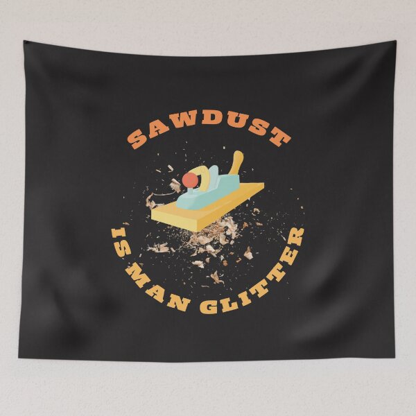 Item preview, Sawdust Is Man Glitter designed and sold by DoraHappy.