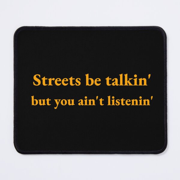 Item preview, Streets be talkin' but you ain't listenin' designed and sold by CrazeeTeez.