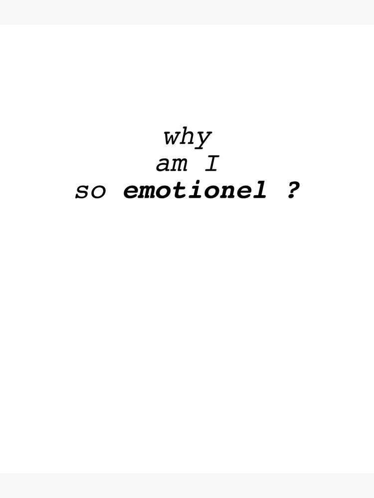 why-am-i-so-emotionel-poster-for-sale-by-chaitrn-redbubble