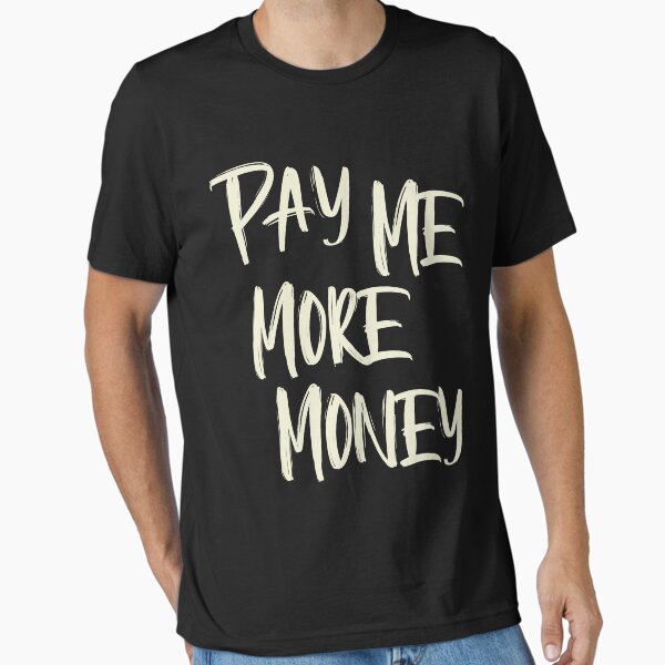 Item preview, Pay Me More Money designed and sold by HappySchnapper.