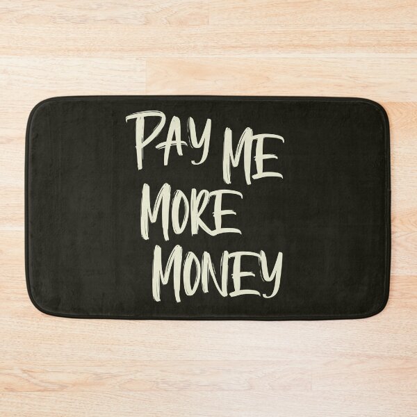 Item preview, Pay Me More Money designed and sold by HappySchnapper.