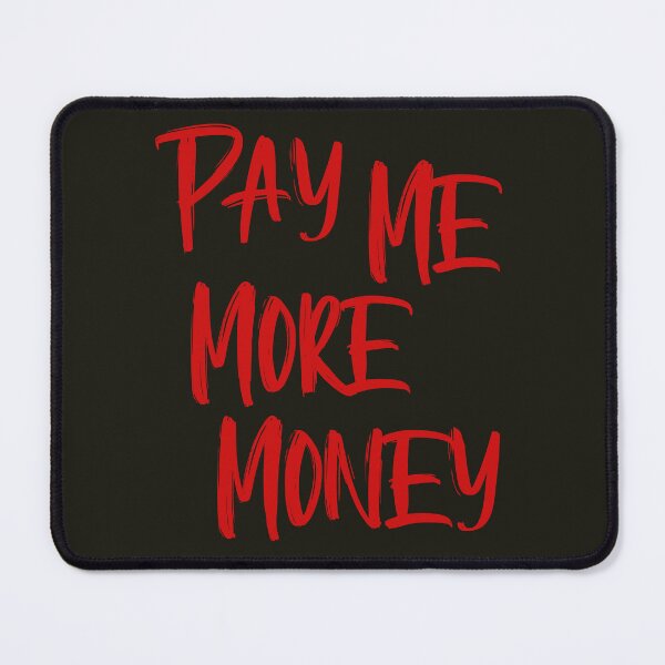 Item preview, Pay Me More Money designed and sold by HappySchnapper.