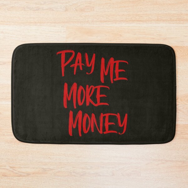 Item preview, Pay Me More Money designed and sold by HappySchnapper.