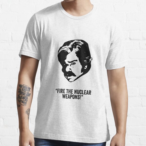 Toast of London 'Fire the Nuclear Weapons' quote Essential T-Shirt