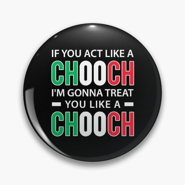 Item preview, If you act like a chooch I'm Gonna treat you like a chooch - Funny Italian American Slang designed and sold by T-shirt For You.