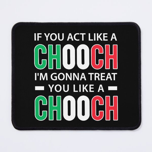 Item preview, If you act like a chooch I'm Gonna treat you like a chooch - Funny Italian American Slang designed and sold by T-shirt For You.