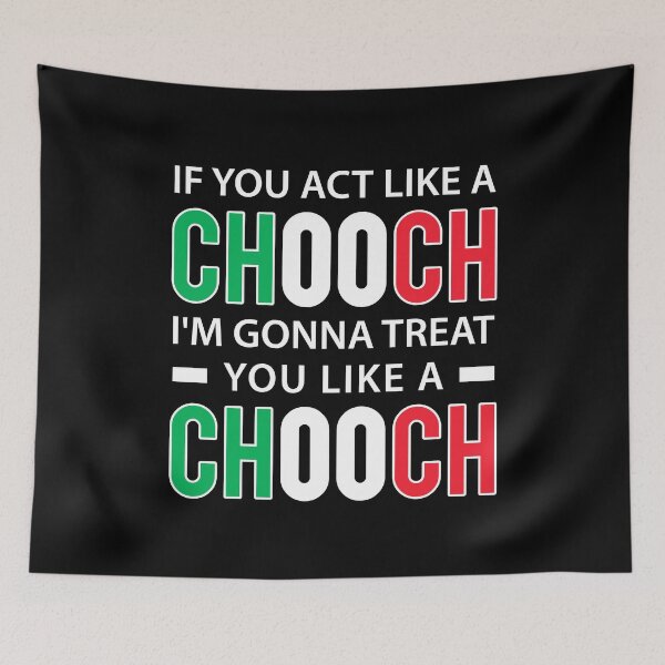 Item preview, If you act like a chooch I'm Gonna treat you like a chooch - Funny Italian American Slang designed and sold by T-shirt For You.