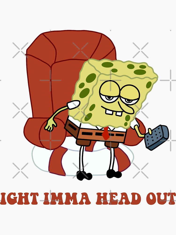 Ight Imma Head Out Spongebob Sticker By Avigailsella Redbubble 4077