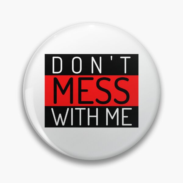 Item preview, Don't Mess With Me. A Funny Sarcastic NSFW Quote. designed and sold by That Cheeky Tee.
