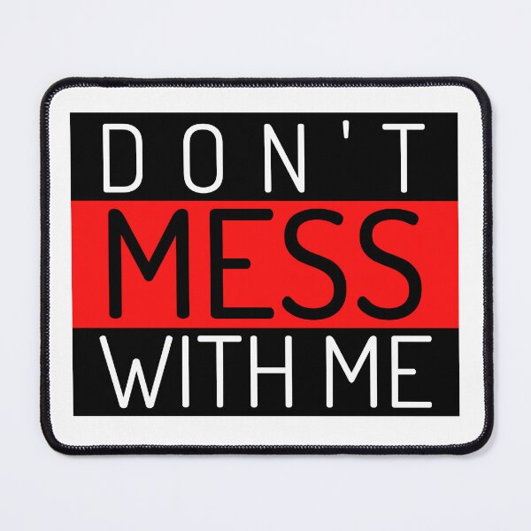 Item preview, Don't Mess With Me. A Funny Sarcastic NSFW Quote. designed and sold by That Cheeky Tee.