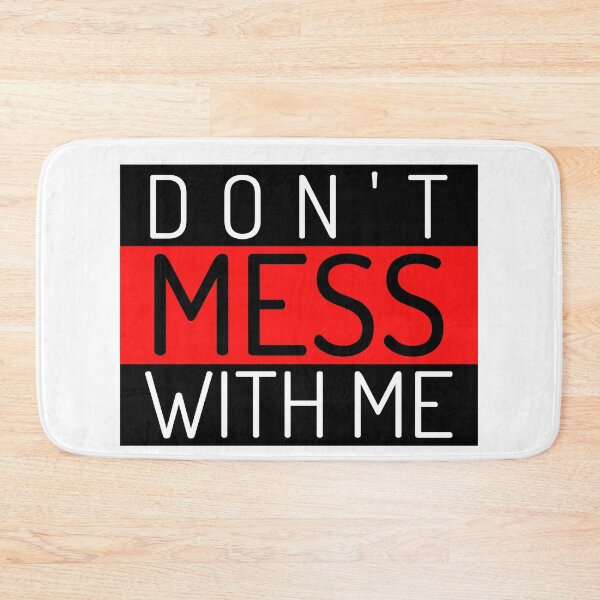 Item preview, Don't Mess With Me. A Funny Sarcastic NSFW Quote. designed and sold by That Cheeky Tee.