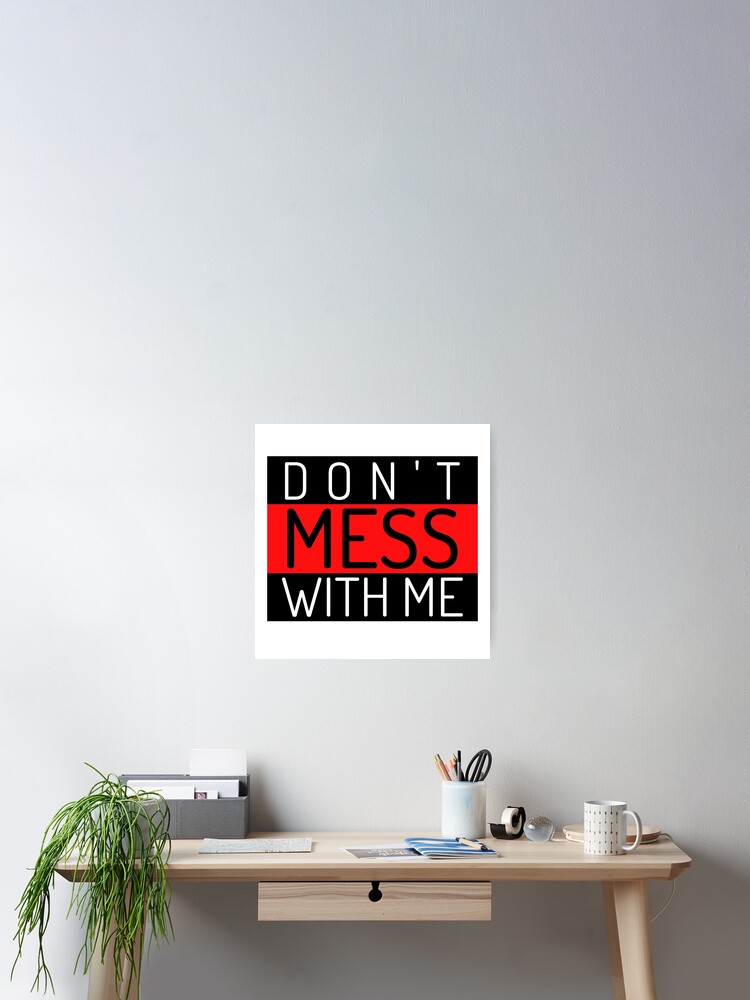 Don't Mess With Me. A Funny Sarcastic NSFW Quote. Don't Mess With Me. A Funny Sarcastic NSFW Quote.