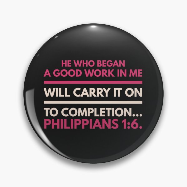 Item preview, He Who Began A Good Work In Me Will Carry It To Completion, Philippians 1:6. designed and sold by Pixelcraftsmith.