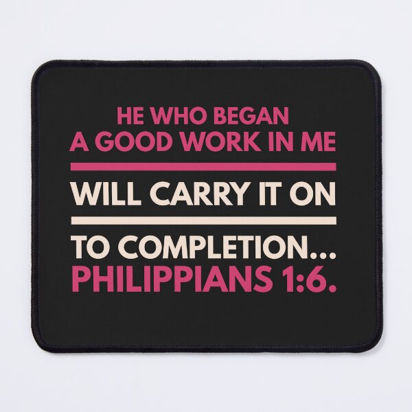 Item preview, He Who Began A Good Work In Me Will Carry It To Completion, Philippians 1:6. designed and sold by Pixelcraftsmith.