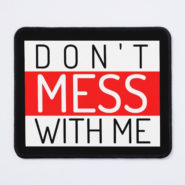 Item preview, Don't Mess With Me. A Funny Sarcastic NSFW Quote. designed and sold by That Cheeky Tee.