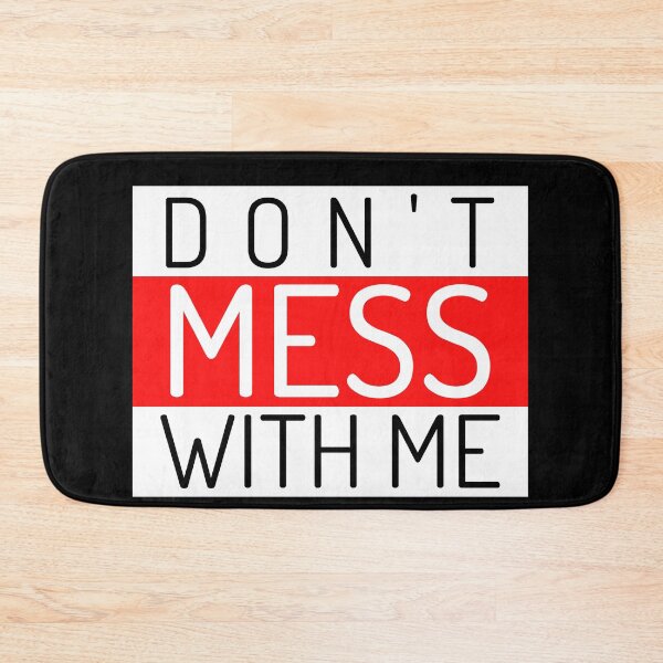 Item preview, Don't Mess With Me. A Funny Sarcastic NSFW Quote. designed and sold by That Cheeky Tee.
