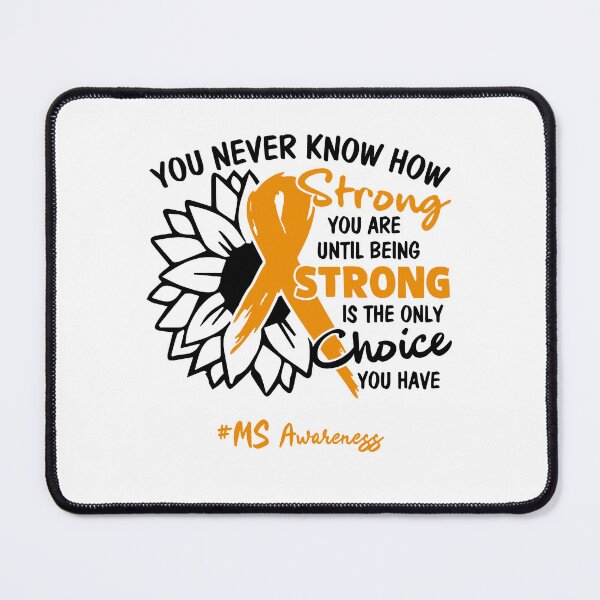 Item preview, MS Awareness - You never know how STRONG you are until being STRONG is the only CHOICE you have designed and sold by Aaron309.