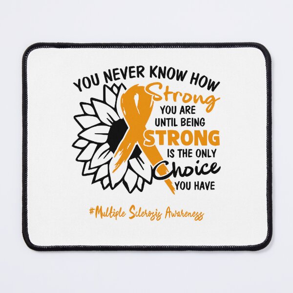 Item preview, Multiple Sclerosis Awareness - You never know how STRONG you are until being STRONG is the only CHOICE you have designed and sold by Aaron309.