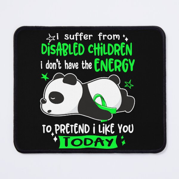 Item preview, Disabled Children Awareness - I suffer from Disabled Children i do not have the ENERGY to pretend i like you TODAY designed and sold by Hilten.
