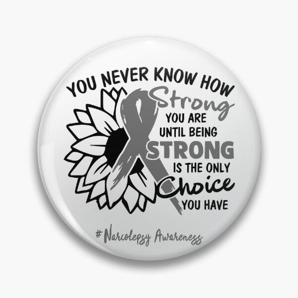 Item preview, Narcolepsy Awareness - You never know how STRONG you are until being STRONG is the only CHOICE you have designed and sold by Aaron309.