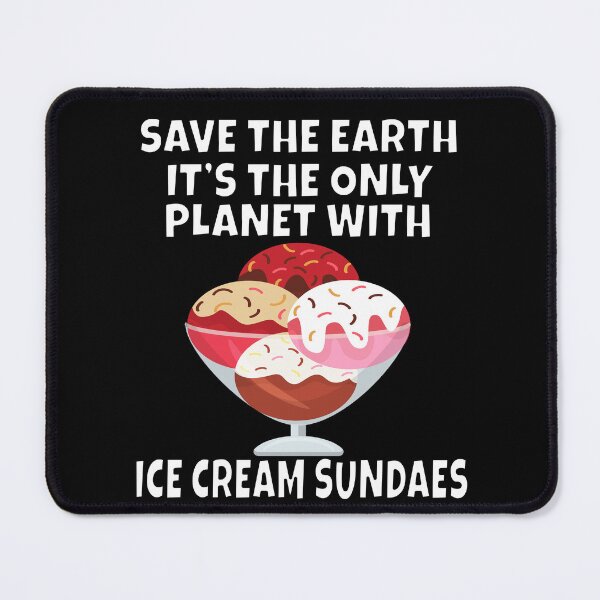 Item preview, Funny Ice Cream Lover Save The Earth It's The Only Planet With Ice Cream Sundaes designed and sold by fantasticdesign.