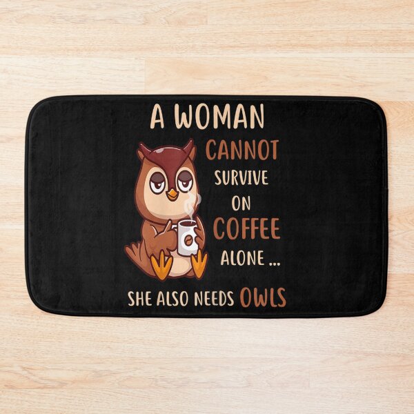 Item preview, A Woman cannot survive on coffee alone She also needs OWLS designed and sold by loat904.