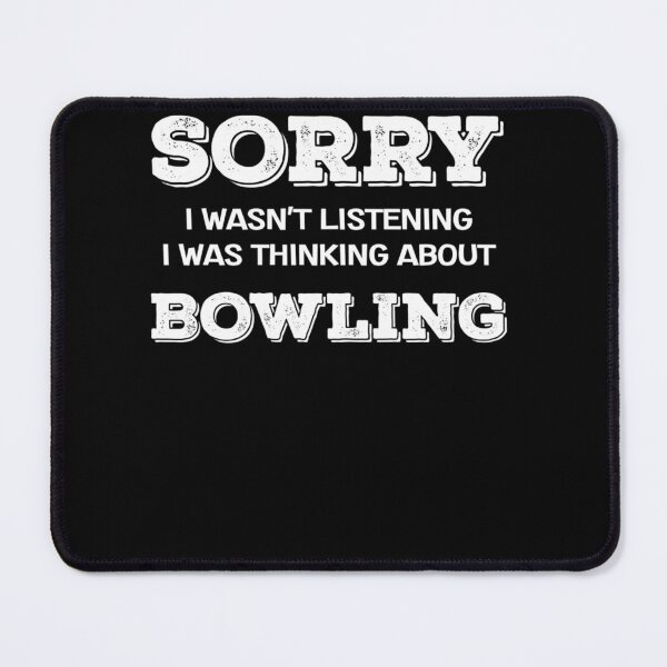 Item preview, Bowler Sorry I Wasn't Listening I Was Thinking About Bowling designed and sold by loat904.