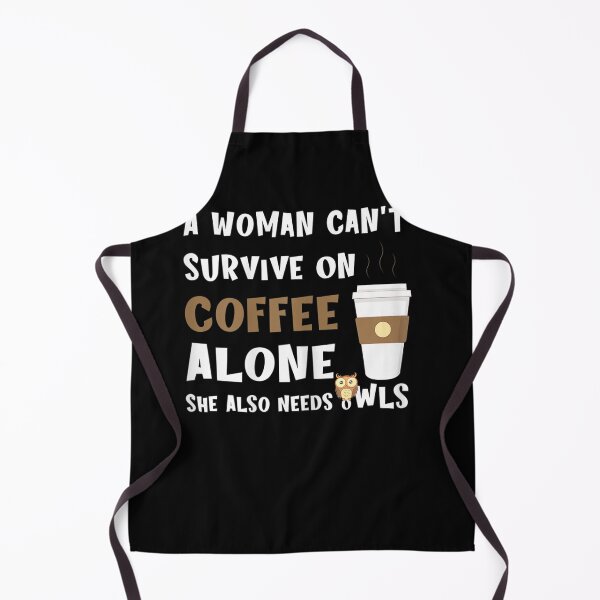 Item preview, A Woman Can't Survive On Coffee Alone She Also Needs Owls designed and sold by loat904.
