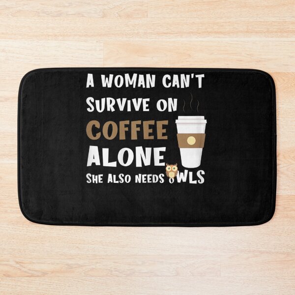 Item preview, A Woman Can't Survive On Coffee Alone She Also Needs Owls designed and sold by loat904.