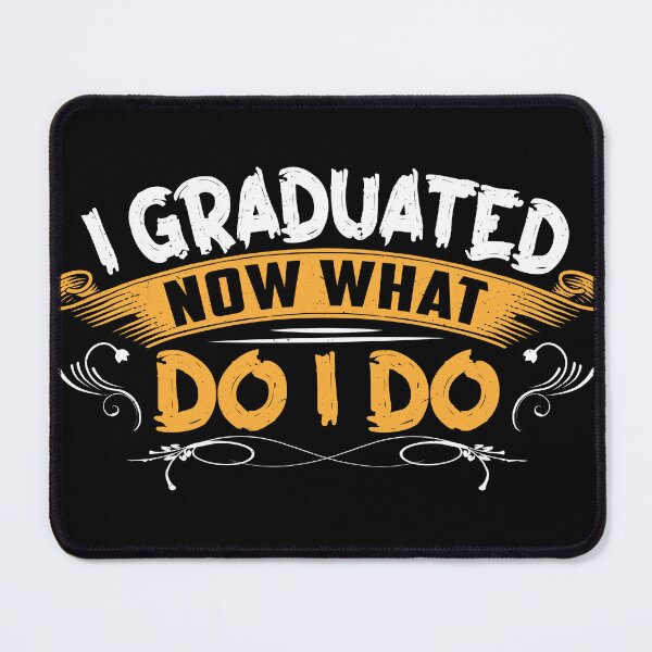 Item preview, I graduated now what do I do designed and sold by pnkpopcorn.